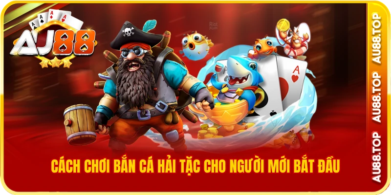 Cách chơi bắn cá hải tặc cho người mới bắt đầu