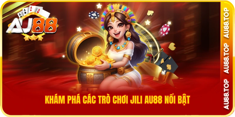 Khám phá các trò chơi jili au88 nổi bật