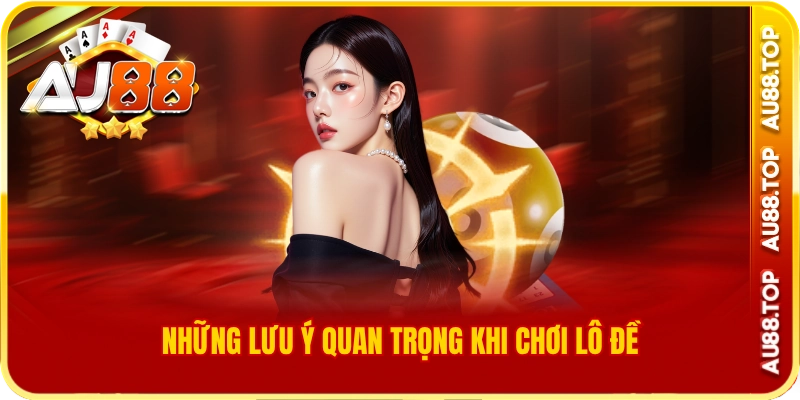 Những lưu ý quan trọng khi chơi lô đề câm