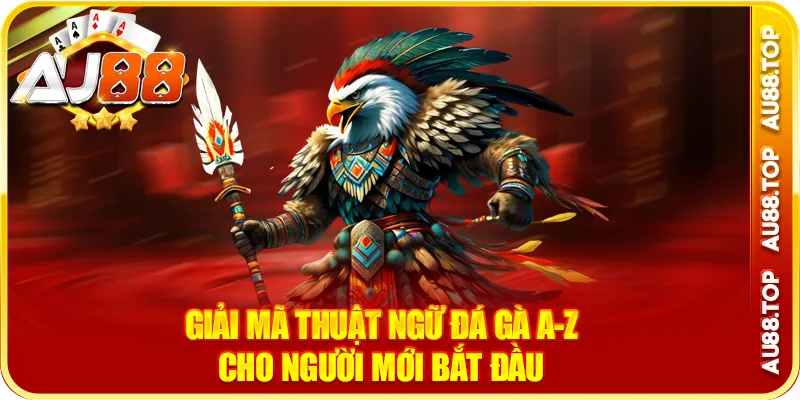 Giải Mã Thuật Ngữ Đá Gà A-z Cho Người Mới Bắt Đầu