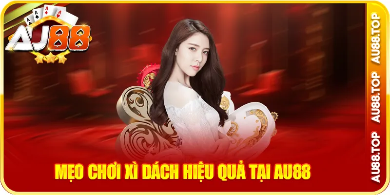 Mẹo chơi xì dách hiệu quả tại au88
