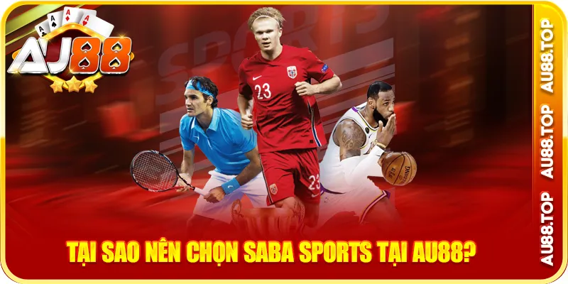 Tại sao nên chọn saba sports au88?