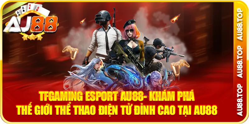 Tfgaming Esport AU88- Esports Đỉnh Cao Tại AU88